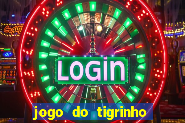 jogo do tigrinho que da bonus no cadastro